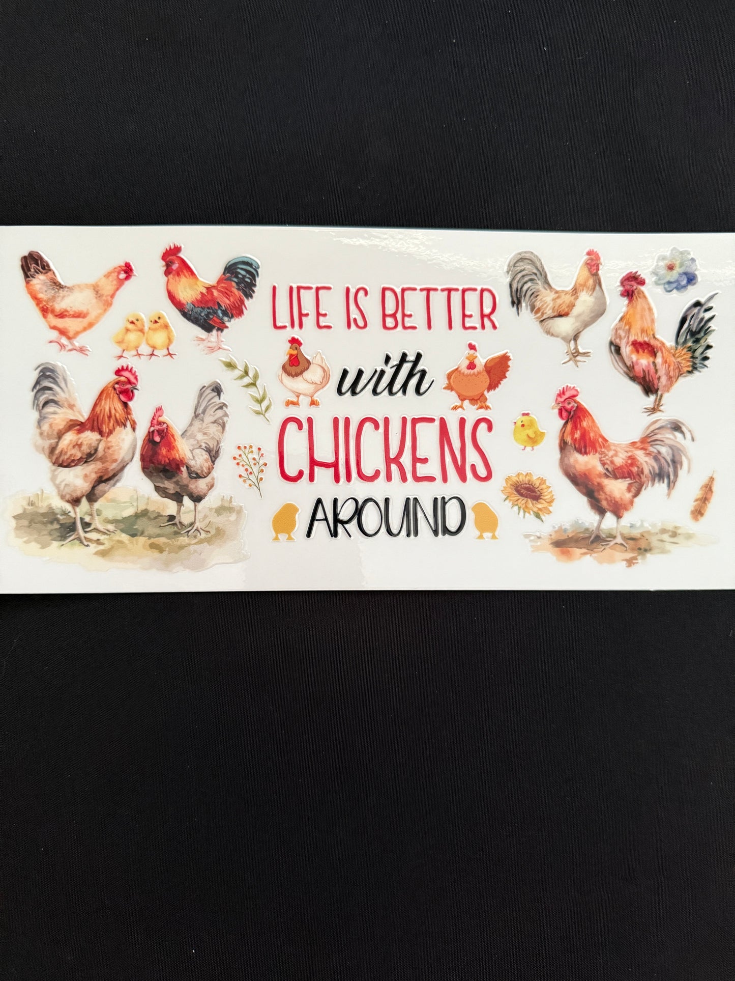 “Life Is Better With Chickens Around” Wrap