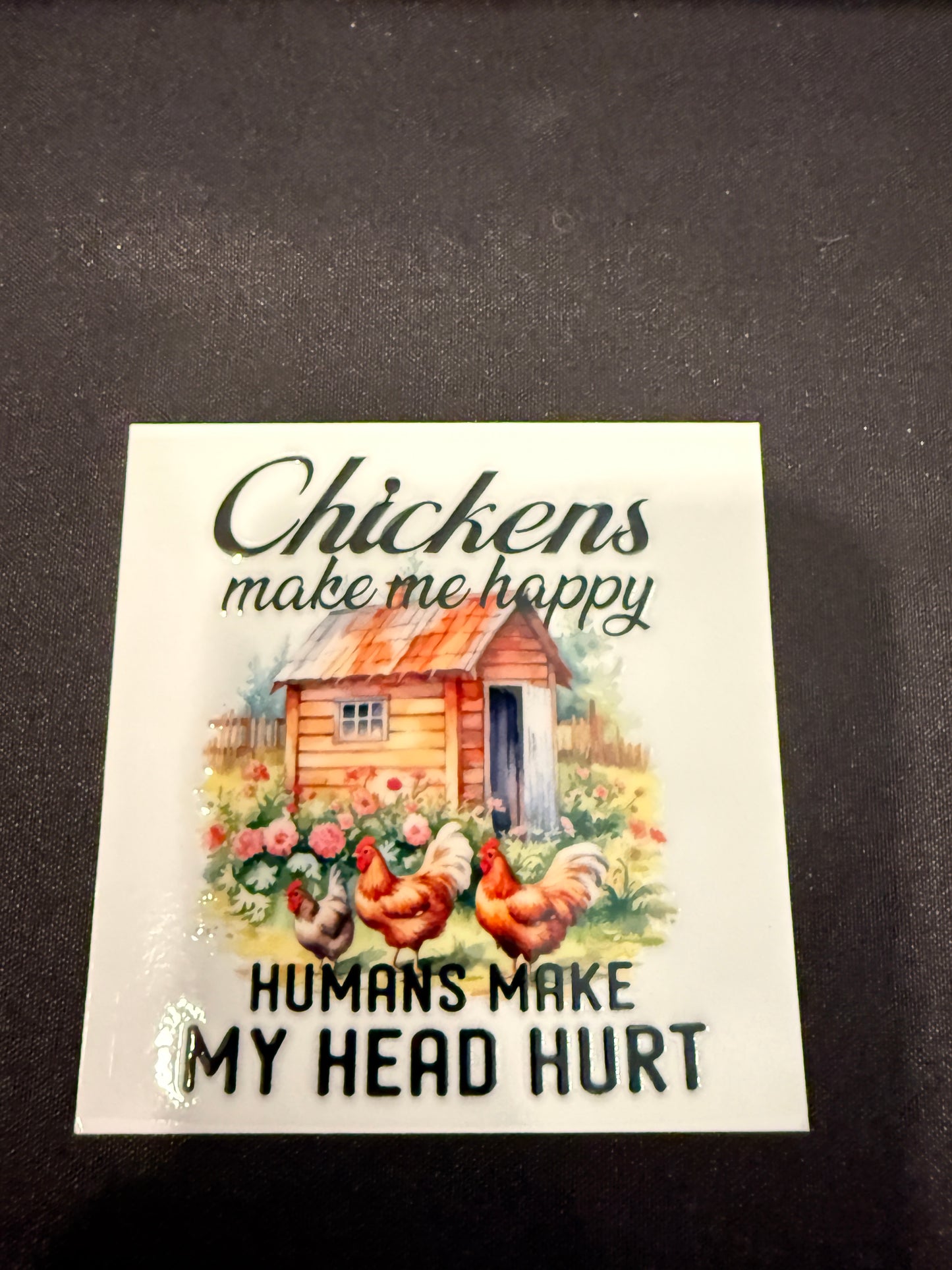 “Chickens Make Me Happy, Humans Make My Head Hurt” Wrap