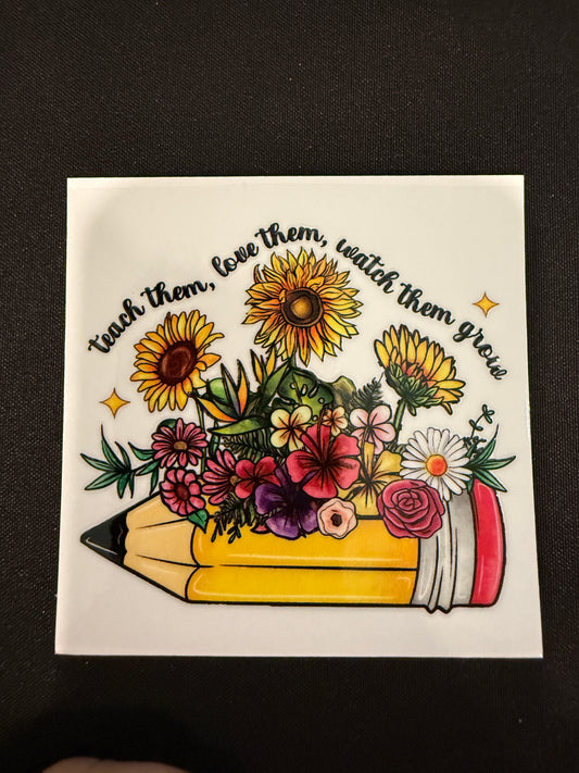 “Teach Them, Love Them, Watch Them Grow” Decal