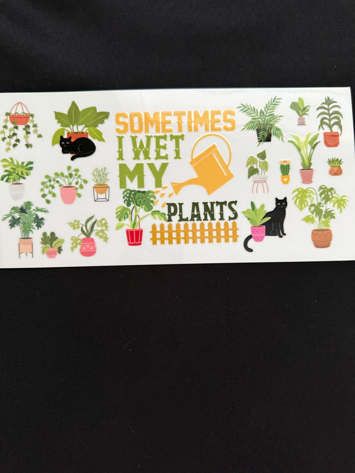 “Sometimes I Wet My Plants” Plant Theme Tumbler Wrap