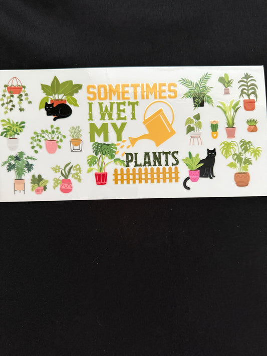 “Sometimes I Wet My Plants” Plant Theme Tumbler Wrap